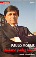 FREITAS DE SOUSA. (António) PAULO MORAIS. MUDAR O PODER LOCAL.