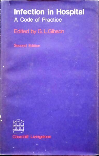 GIBSON. (G. L.) INFECTION IN HOSPITAL. A CODE OF PRACTICE.