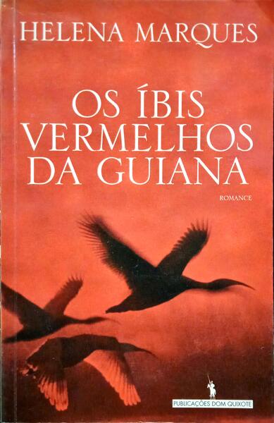 MARQUES. (Helena) OS ÍBIS VERMELHOS DA GUIANA.