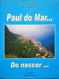 GARCÊS. (Paulo) e Zita Cardoso. PAUL DO MAR DO NASCER AO PÔR-DE-SOL.