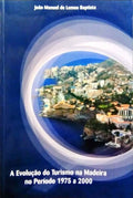 LEMOS BAPTISTA. (João Manuel de) EVOLUÇÃO DO TURISMO NA MADEIRA NO PERÍODO 1975 A 2000.