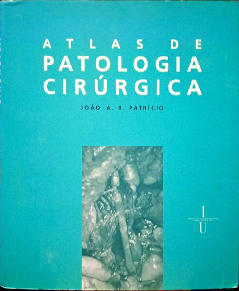 PATRÍCIO. (João A. B.) ATLAS DE PATOLOGIA CIRÚRGICA.