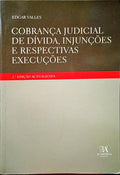 VALLES. (Edgar) COBRANÇA JUDICIAL DE DÍVIDA, INJUNÇÕES E RESPECTIVAS EXECUÇÕES. [2.ª EDIÇÃO].