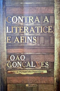 GONÇALVES. (João) CONTRA A LITERATICE E AFINS.