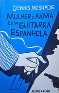 MCSHADE. (Dennis) MULHER E ARMA COM GUITARRA ESPANHOLA. [3.ª EDIÇÃO]