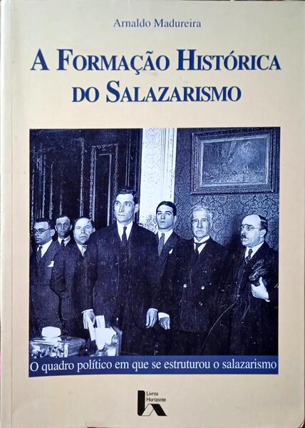MADUREIRA. (Arnaldo) A FORMAÇÃO HISTÓRICA DO SALAZARISMO (1928-1932).