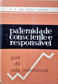 SILVA SOARES. (José António da) PATERNIDADE CONSCIENTE E RESPONSÁVEL. [3.ª EDIÇÃO, 13.º MILHAR]