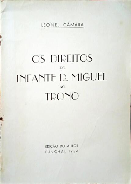 CÂMARA. (Leonel) OS DIREITOS DO INFANTE D. MIGUEL AO TRONO.