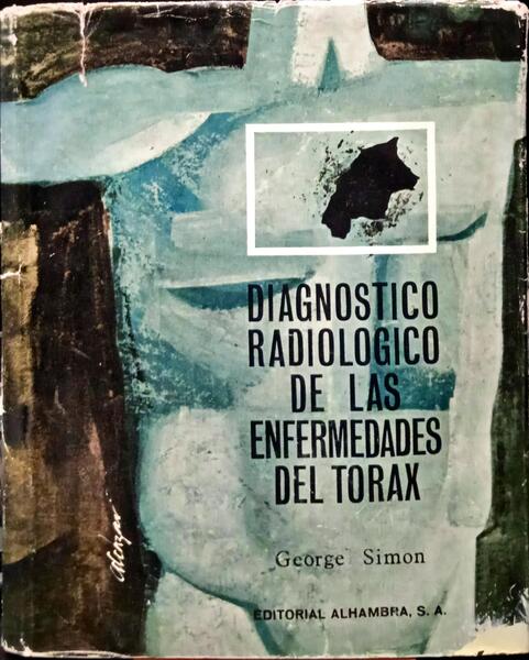 SIMON. (George) DIAGNOSTICO RADIOLOGICO DE LAS ENFERMADADES DEL TORAX.