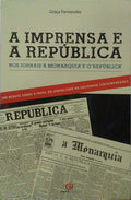A IMPRENSA E A REPÚBLICA NOS JORNAIS. A MONARQUIA E O REPÚBLICA (1900-1925).