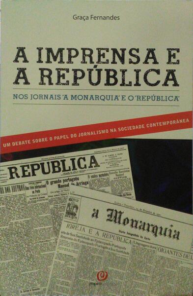 A IMPRENSA E A REPÚBLICA NOS JORNAIS. A MONARQUIA E O REPÚBLICA (1900-1925).