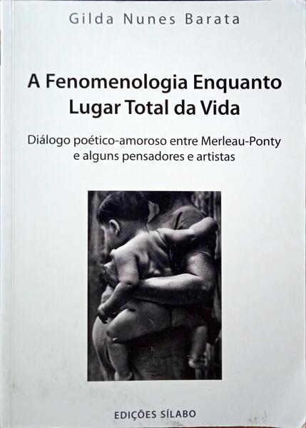 NUNES BARATA. (Gilda Maria dos Reis Gomes) A FENOMENOLOGIA ENQUANTO LUGAR TOTAL DA VIDA.