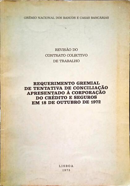 REQUERIMENTO GREMIAL DE TENTATIVA DE CONCILIAÇÃO APRESENTADO À CORPORAÇÃO DO CRÉDITO E SEGUROS EM 18 DE OUTUBRO DE 1972.