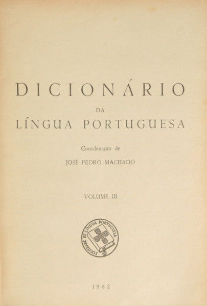 MACHADO. (José Pedro) DICIONÁRIO DA LÍNGUA PORTUGUESA.