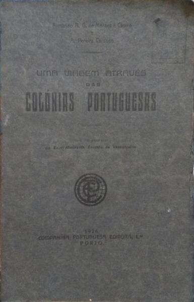 MORAES E CASTRO. (Armando Augusto Gonçalves de) e António Pereira Cardoso. UMA VIAGEM ATRAVÉS DAS COLÓNIAS PORTUGUESAS.