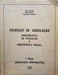 ARAÚJO. (César), Silva Ferreira e Gonçalves Teotónio. COLECÇÃO DE LEGISLAÇÃO CORPORATIVA DO TRABALHO E PREVIDÊNCIA SOCIAL. [I VOL.]