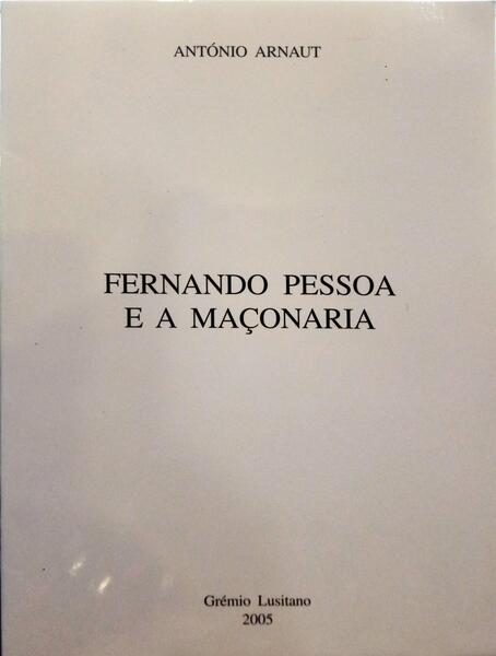 ARNAUT. (António) FERNANDO PESSOA E A MAÇONARIA.