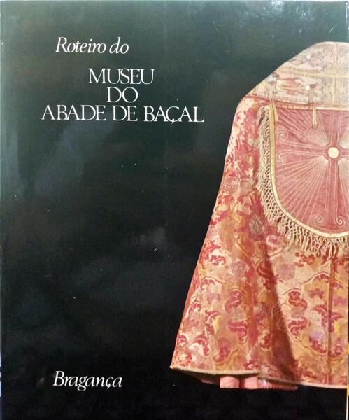 ROTEIRO DO MUSEU DO ABADE DE BAÇAL. BRAGANÇA 1986.