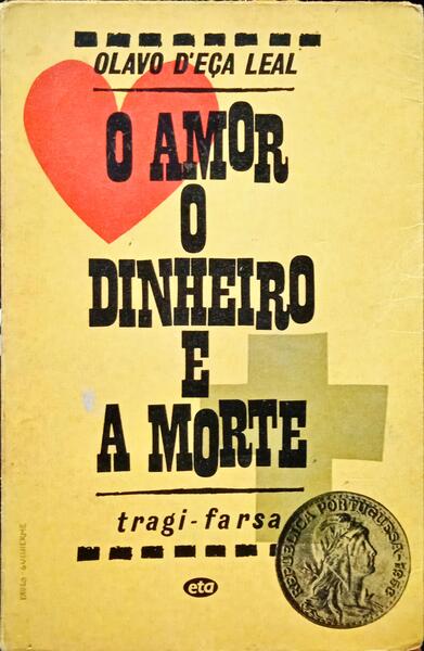 EÇA LEAL. (Olavo de) O AMOR, O DINHEIRO E A MORTE.