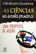 CHARPAK. (Georges) AS CIÊNCIAS NA ESCOLA PRIMÁRIA.
