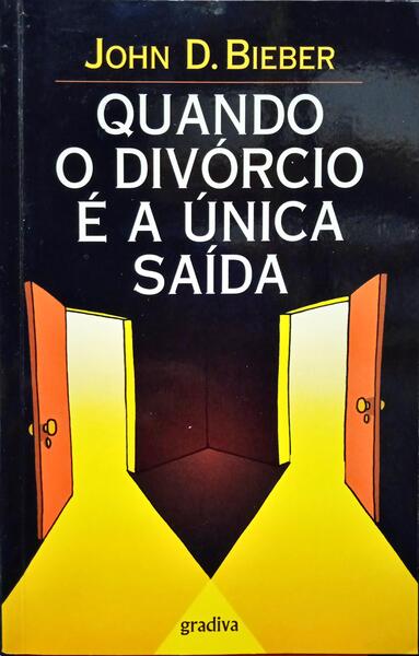 BIEBER. (John D.) QUANDO O DIVÓRCIO É A ÚNICA SAÍDA.