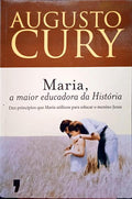 CURY. (Augusto) MARIA, A MAIOR EDUCADORA DA HISTÓRIA.