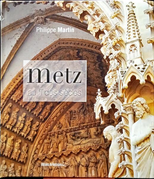 MARTIN. (Philippe) METZ. AU FIL DES SIÈCLES.
