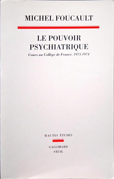 FOUCAULT. (Michel) LE POUVOIR PSYCHIATRIQUE.