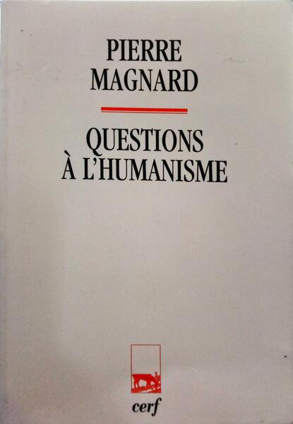 MAGNARD. (Pierre) QUESTIONS À L'HUMANISME.
