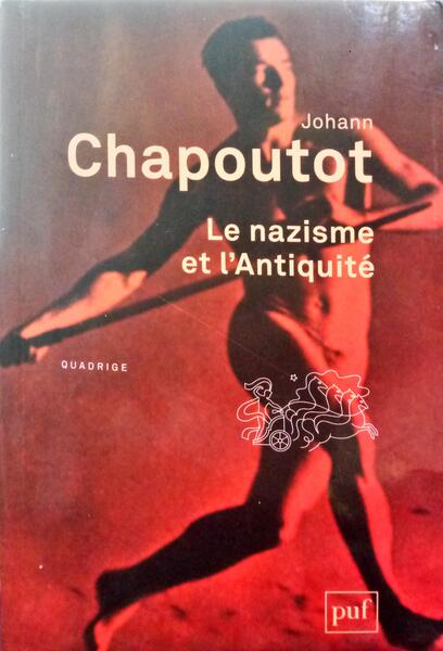 CHAPOUTOT. (Johann) LE NAZISME ET L'ANTIQUITÉ.