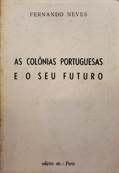 NEVES. (Fernando) AS COLÓNIAS E O SEU FUTURO.