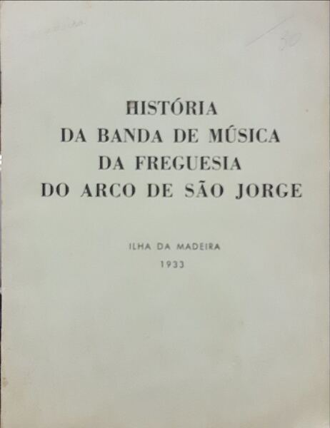 ABREU CARDOSO. (Silvano de) MEMÓRIA EVOCATIVA DA FUNDAÇÃO E PRIMEIROS TRIUNFOS DA BANDA-ESCOLA DE NOSSA SENHORA DE FÁTIMA DA FREGUESIA DO ARCO DE SÃO JORGE.