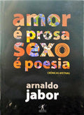 JABOR. (Arnaldo) AMOR É PROSA, SEXO É POESIA.