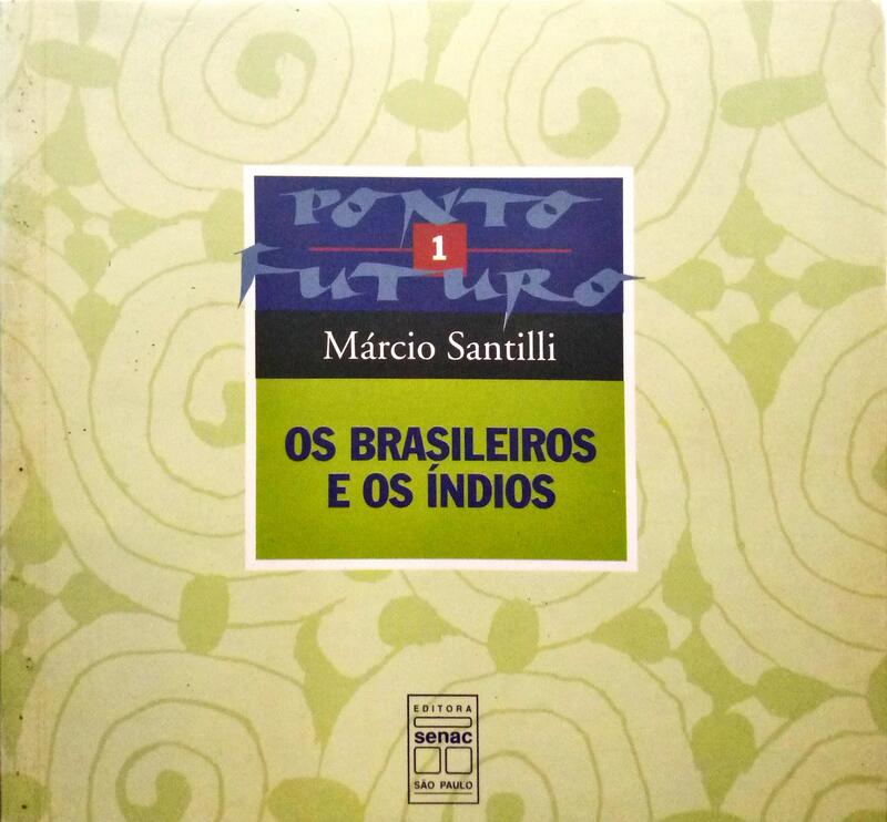 SANTILLI. (Márcio) OS BRASILEIROS E OS ÍNDIOS.