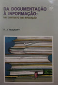 MCGARRY. (K. J.) DA DOCUMENTAÇÃO À INFORMAÇÃO: UM CONTEXTO EM EVOLUÇÃO.