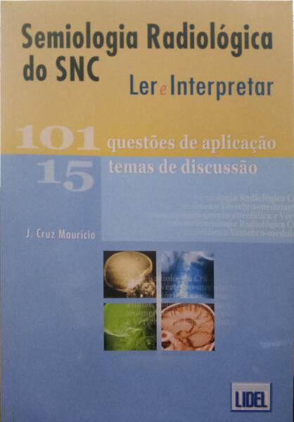 CRUZ MAURÍCIO. (J.) SEMIOLOGIA RADIOLÓGICA DO SNC. LER E INTERPRETAR.