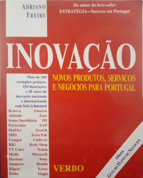 FREIRE. (Adriano) INOVAÇÃO. NOVOS PRODUTOS, SERVIÇOS E NEGÓCIOS PARA PORTUGAL.