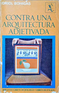 BOHIGAS. (Oriol) CONTRA UNA ARQUITECTURA ADJECTIVADA.