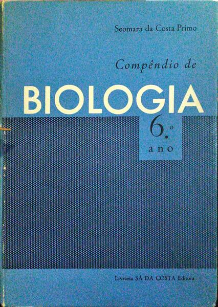 COMPÊNDIO DE BIOLOGIA: 6.º ANO DOS LICEUS. [1.ª EDIÇÃO]