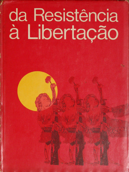 DA RESISTÃŠNCIA Ã€ LIBERTAÃ‡ÃƒO. [ENCADERNADO]