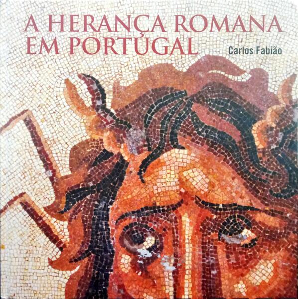 FABIÃO. (Carlos) A HERANÇA ROMANA EM PORTUGAL.