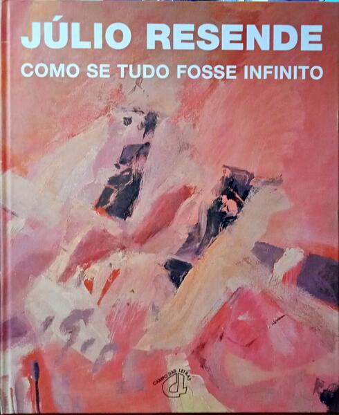 OSÓRIO. (António) e outros. JÚLIO RESENDE: COMO SE TUDO FOSSE INFINITO.