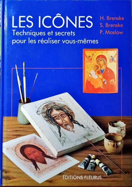 BRENSKE. (Helmut), Stefan Brenske e Paul Maslow. LES ICÔNES: TECHNIQUES ET SECRETS POUR LES RÉALISER VOUS-MÊMES.