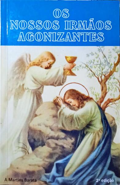 MARTINS BARATA. (António) OS NOSSOS IRMÃOS AGONIZANTES.