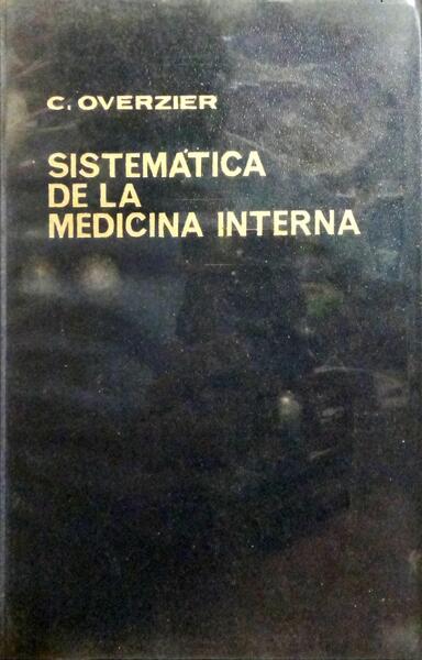 OVERZIER. (Claus) SISTEMÁTICA DE LA MEDICINA INTERNA.