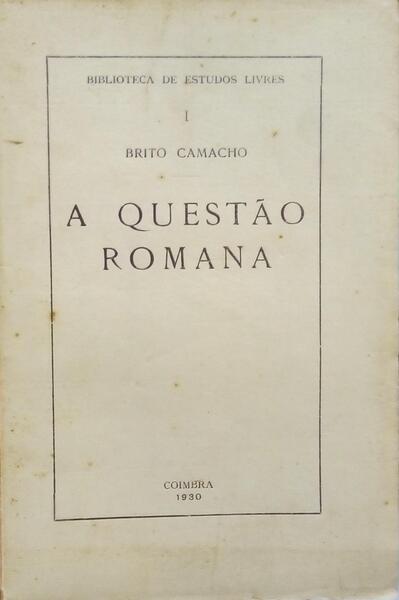 BRITO CAMACHO. (Manuel de) A QUESTÃO ROMANA.