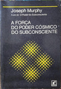 A FORÇA DO PODER CÓSMICO DO SUBCONSCIENTE. [9.ª EDIÇÃO]