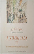 A VELHA CASA, 3: AS MONSTRUOSIDADES VULGARES. [5.ª EDIÇÃO]