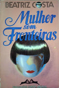 COSTA. (Beatriz) MULHER SEM FRONTEIRAS. [9.ª EDIÇÃO]