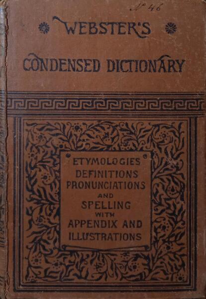 CONDENSED (A) DICTIONARY OF THE ENGLISH LANGUAGE WITH COPIOUS ETYMOLOGICAL DERIVATIONS.